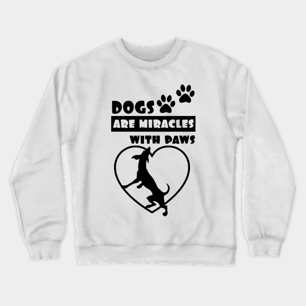 Dogs Are Miracles With Paws Crewneck Sweatshirt by ERArts